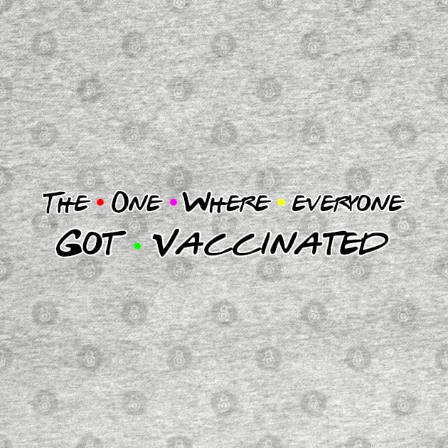 Funny The One Where Everyone Got Vaccinated Parody Design by iskybibblle